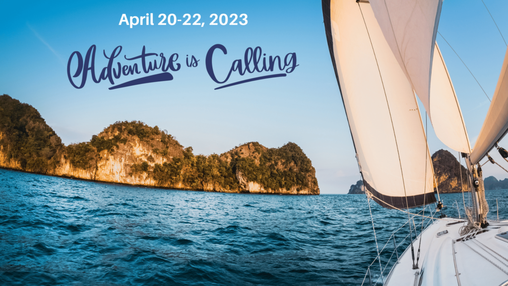 image of sailboat with text April 20-22,2023 and Adventure Is Calling