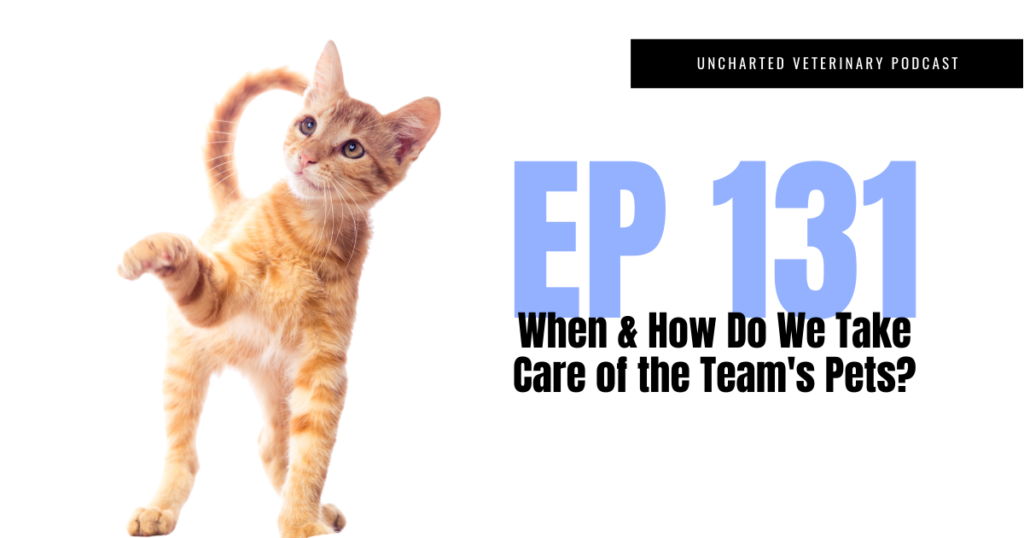Uncharted Veterinary Podcast Episode 131: When and how do we take care of the team's pets?