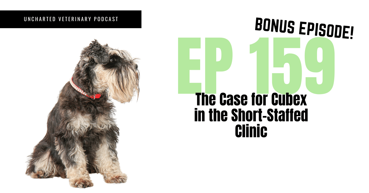 Uncharted Veterinary Podcast Episode 159 - The case for Cubex in the short-staffed clinic cover image