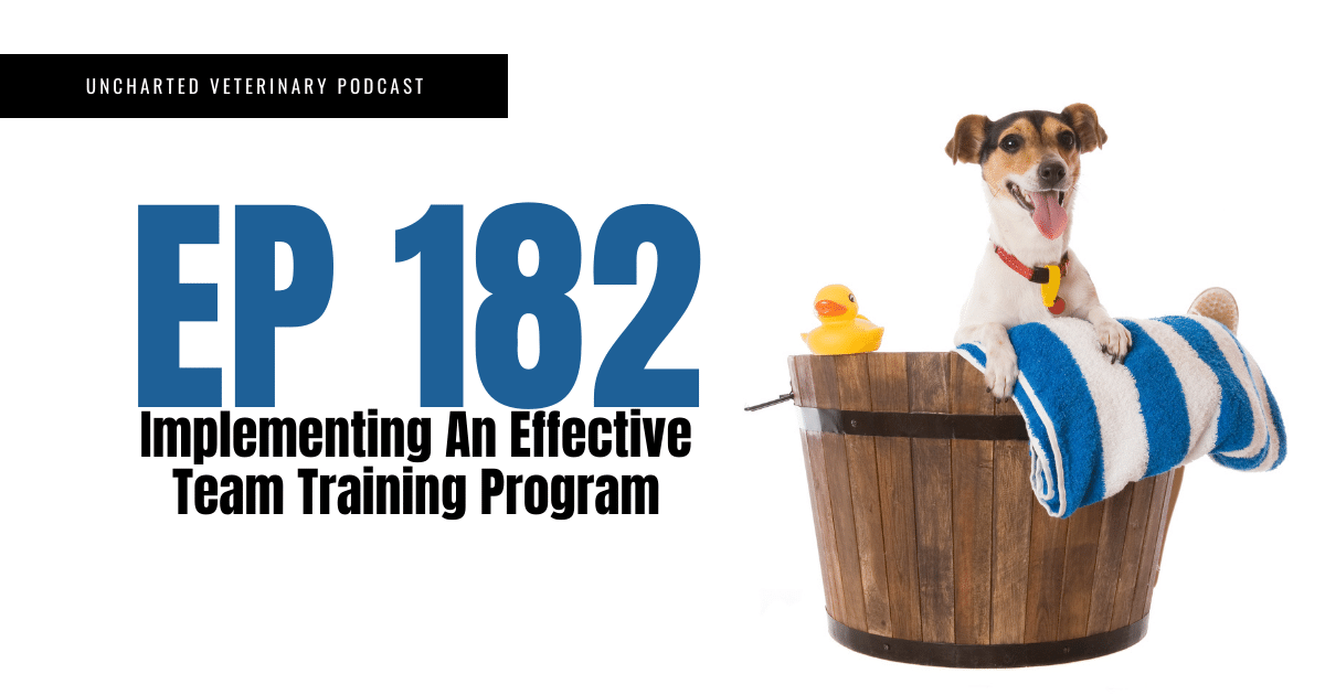 Uncharted Veterinary Podcast Episode 182 Cover Image - Implementing an effective team training program