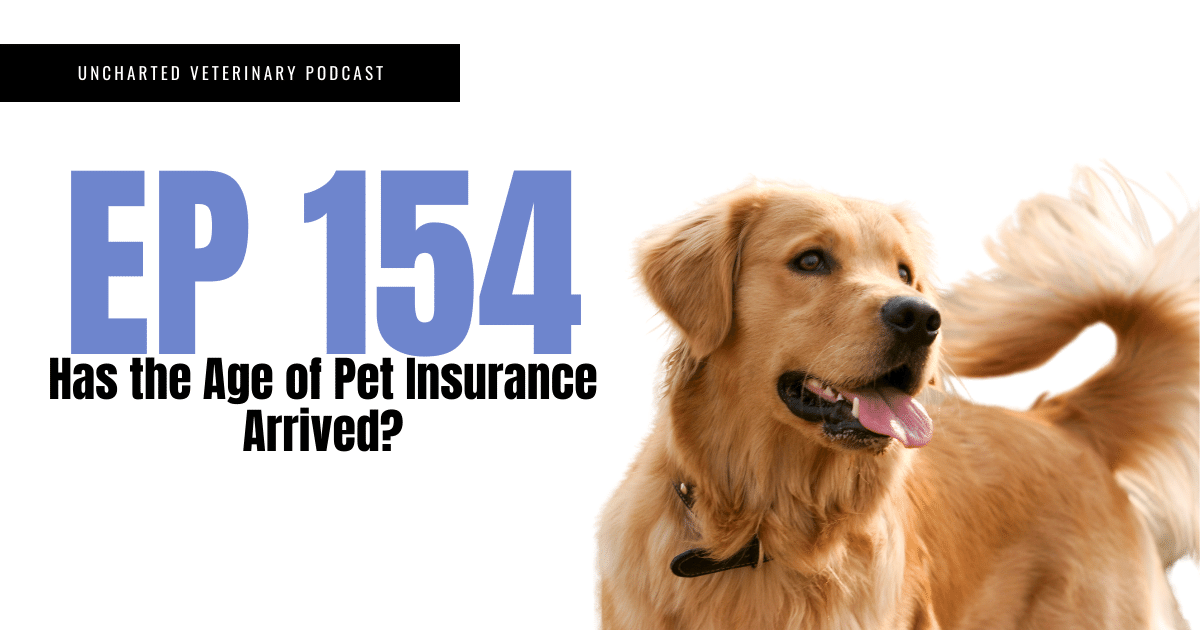 Uncharted Veterinary Podcast Episode 154: Has the age of pet insurance arrived? sponsored by pets best insurance